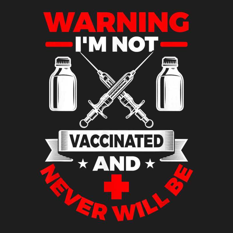 Im Not Vaccinated Medical Vaccine Classic T-shirt by OliviaStoica | Artistshot