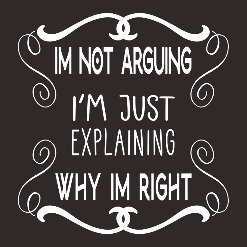 I'm Not Arguing I'm Just Explaining Why I'm Right Racerback Tank by atereabag | Artistshot