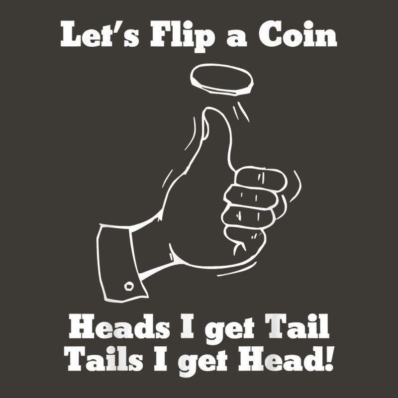 Let's Flip A Coin Head I Get Tail Tails I Get Head T Shirt Bucket Hat | Artistshot