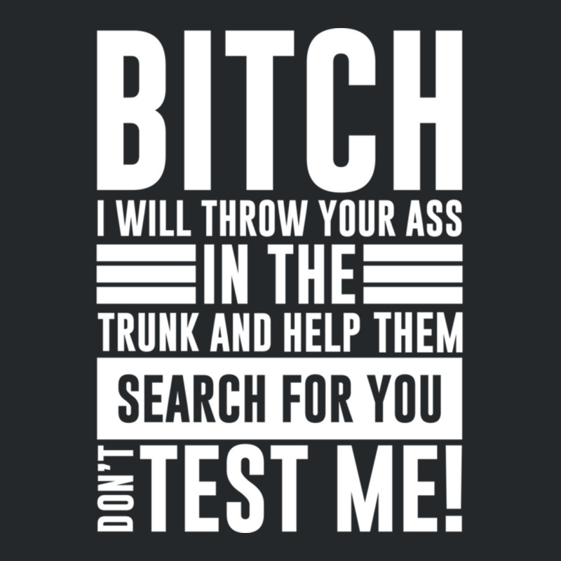 Bitch I Will Throw Your Ass In The Trunk And Help Pullover Hoodie Crewneck Sweatshirt by cm-arts | Artistshot