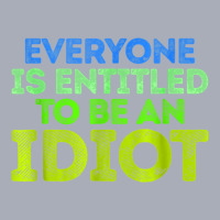 Everyone Is Entitled To Be An Idiot Funny Tank Dress | Artistshot