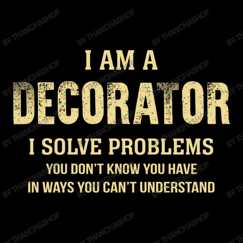 I Am Adecorator I Solve Problems You Don't Know You Have In Ways You C Baby Tee by thanchashop | Artistshot