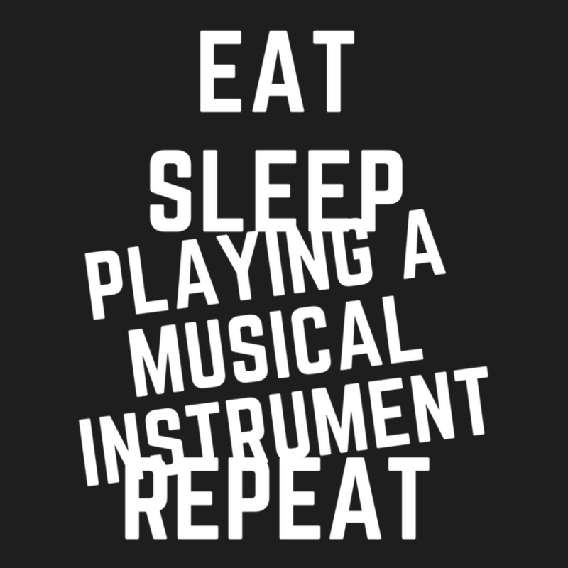 Eat Sleep Playing A Musical Instrument Repeat Classic T-shirt by cm-arts | Artistshot