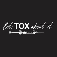 Lets Tox About It Funny Botox Dealer Nurse Injector Syringe T Shirt T-shirt | Artistshot