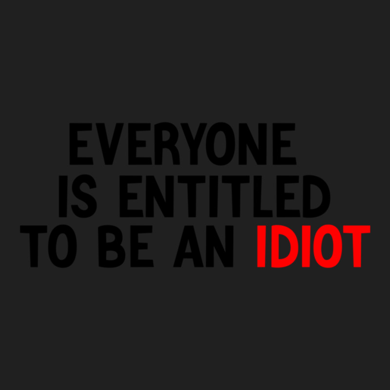 Everyone Is Entitled To Be An Idiot Funny (3) Ladies Polo Shirt by JULIUSGERADEAU | Artistshot