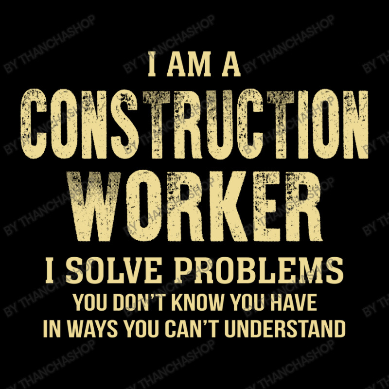 I Am Aconstruction Worker I Solve Problems You Don't Know You Have In Youth Sweatshirt by thanchashop | Artistshot