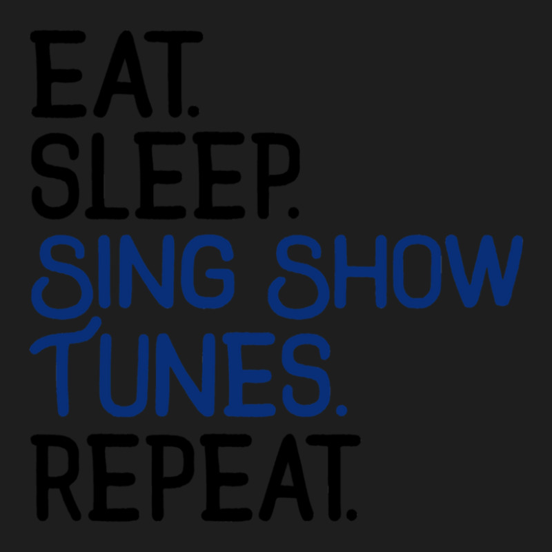 Eat Sleep Sing Show Tunes Repeat 1 Classic T-shirt by cm-arts | Artistshot