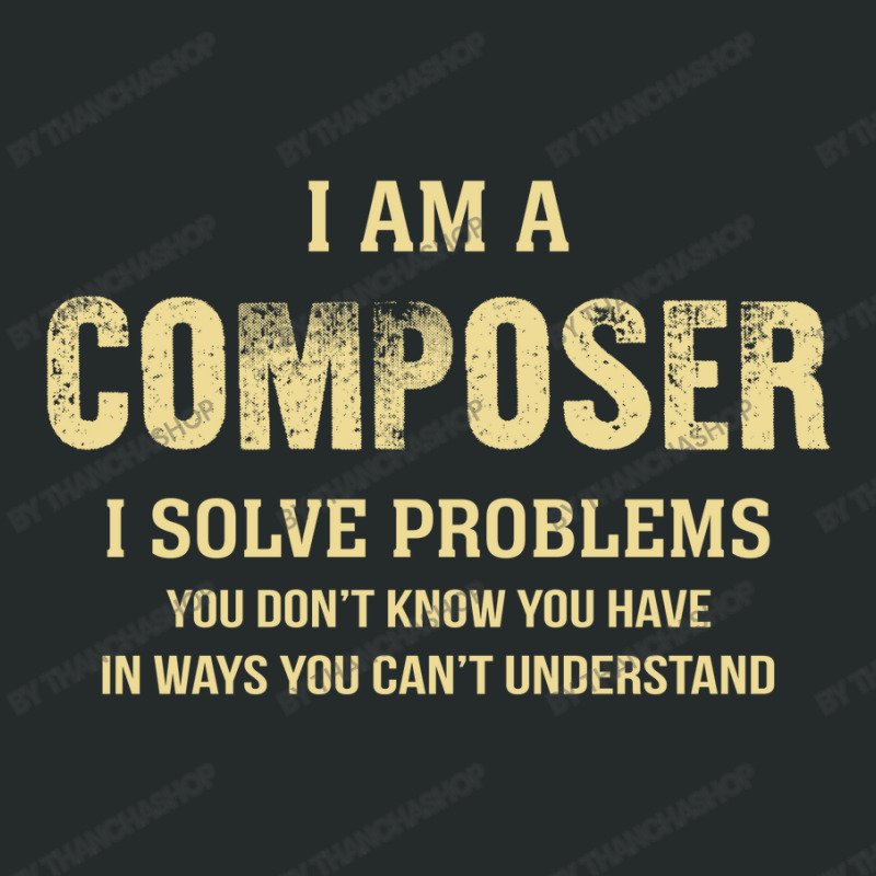 I Am Acomposer I Solve Problems You Don't Know You Have In Ways You Ca Women's Triblend Scoop T-shirt by thanchashop | Artistshot