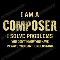 I Am Acomposer I Solve Problems You Don't Know You Have In Ways You Ca Legging | Artistshot