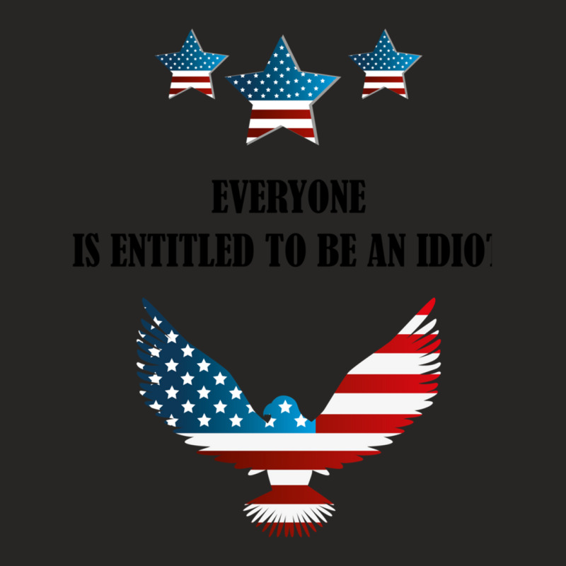 Everyone Is Entitled To Be An Idiot Funny Biden Ladies Fitted T-Shirt by JULIUSGERADEAU | Artistshot