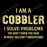 I Am Acobbler I Solve Problems You Don't Know You Have In Ways You Can Pocket T-shirt | Artistshot