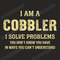 I Am Acobbler I Solve Problems You Don't Know You Have In Ways You Can Ladies Fitted T-shirt | Artistshot