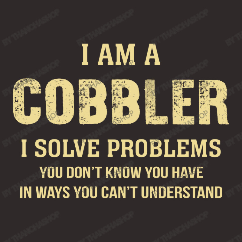 I Am Acobbler I Solve Problems You Don't Know You Have In Ways You Can Racerback Tank by thanchashop | Artistshot