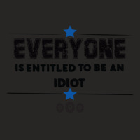 Everyone Is Entitled To Be An Idiot Funny Ladies Fitted T-shirt | Artistshot