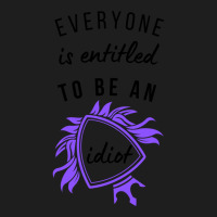 Everyone Is Entitled To Be An Idiot Classic T-shirt | Artistshot