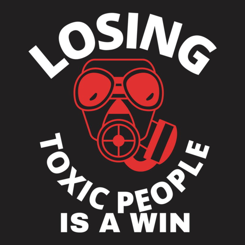 Losing Toxic People Is A Win T-Shirt by cm-arts | Artistshot