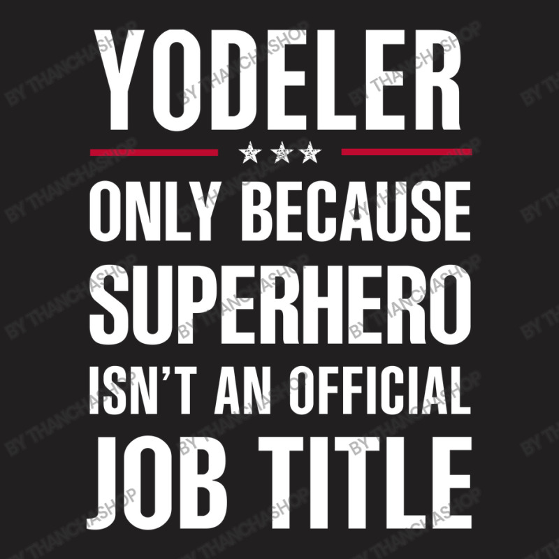 Gift For Superhero Yodeler T-shirt | Artistshot