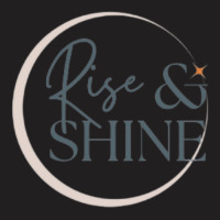 Rise _amp_ Shine T-shirt | Artistshot