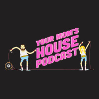 Your Mom_s House Podcast Original T-shirt | Artistshot