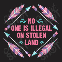 Native Americans   No One Is Illegal On Stolen Land Indigenous T-shirt | Artistshot