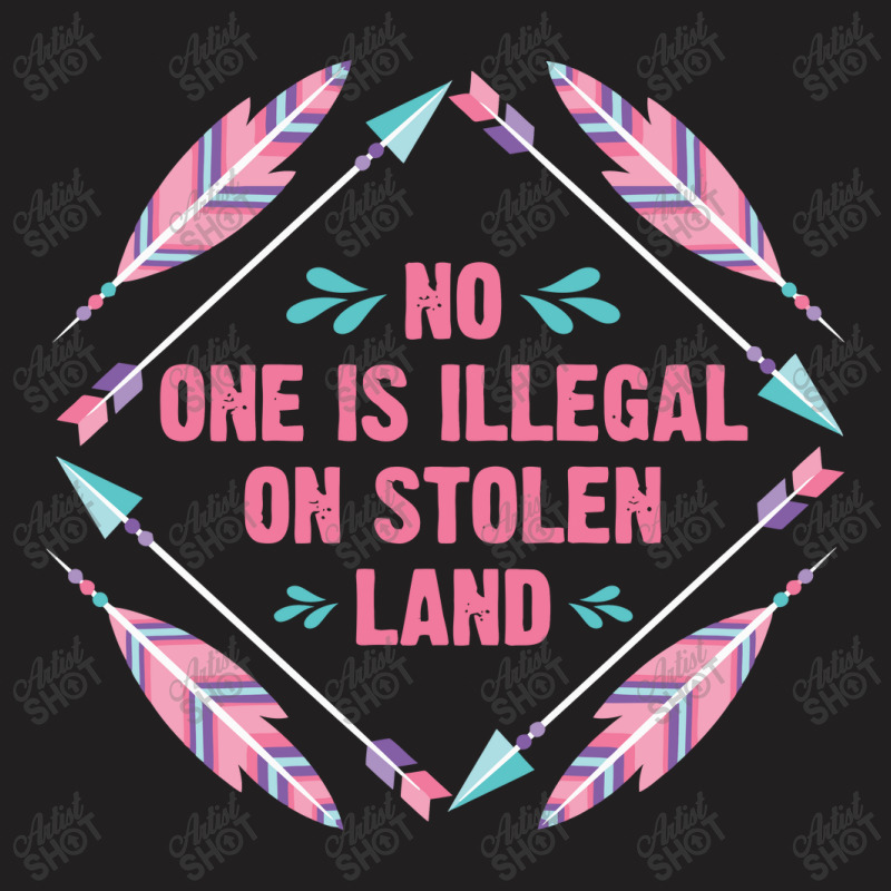 Native Americans   No One Is Illegal On Stolen Land Indigenous T-shirt | Artistshot