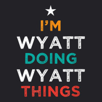 I'm Doing Wyatt Things Funny Name Humor Nickname Sarcastic T Shirt Youth Tee | Artistshot