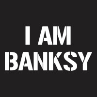 I Am Banksy T-shirt | Artistshot