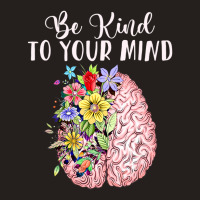 Be Kind To Your Mind Mental Health Awareness Month Tank Top | Artistshot