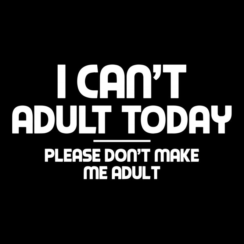 I Can't Adult Today Zipper Hoodie | Artistshot