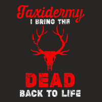 Taxidermist I Bring Dead Back To Life Funny Taxidermy Ladies Fitted T-shirt | Artistshot