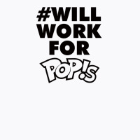 Will Work For Pop!s T-shirt | Artistshot