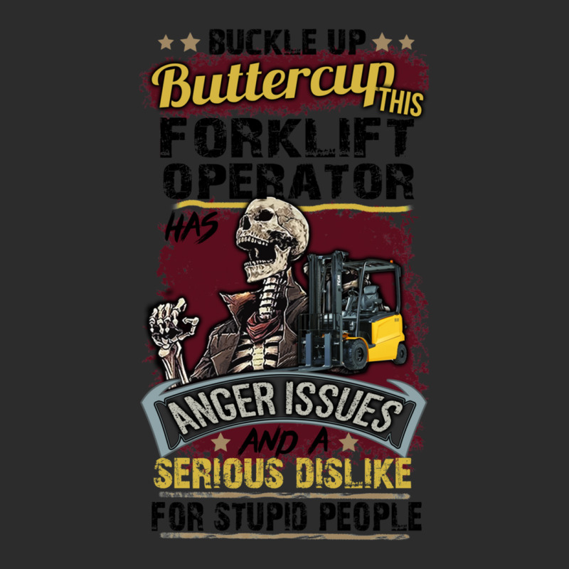 Buckle Up Buttercup This Forklift Operator Has Anger Issues And A Seri Exclusive T-shirt by cm-arts | Artistshot