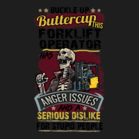 Buckle Up Buttercup This Forklift Operator Has Anger Issues And A Seri Classic T-shirt | Artistshot