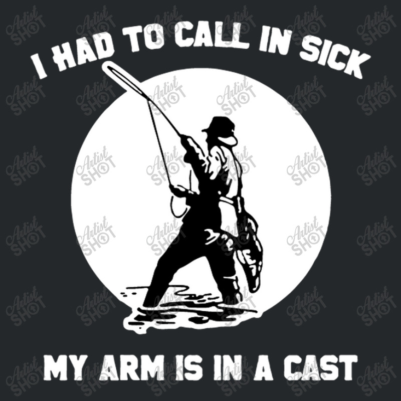 I Had To Call In Sick My Arm Is In A Cast Funny Fishing Crewneck Sweatshirt | Artistshot