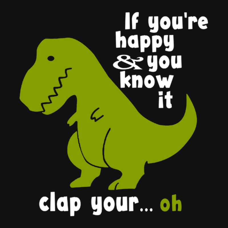 Funny T-rex - If You're Happy And You Know It Clap Your Oh Metal Print Vertical | Artistshot