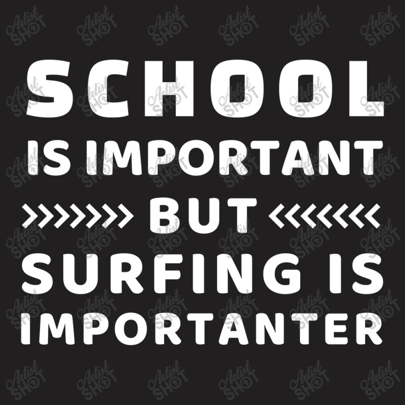 School Is Important But Surfing Is Importanter T-shirt | Artistshot