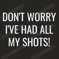 Don't Worry I've Had All My Shots Funny Vaccine Vaccination Ladies Fitted T-shirt | Artistshot