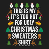 This Is My It's Too Hot For Ugly Christmas Sweaters Classic T-shirt | Artistshot