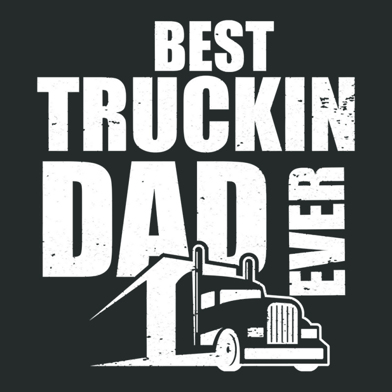 Best Truckin Dad Ever Big Rig Pullover Hoodie Women's Triblend Scoop T-shirt by MleczynskiShae | Artistshot