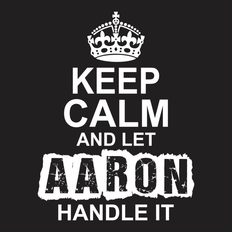 Keep Calm And Let Aaron Handle It T-shirt | Artistshot