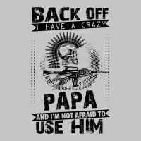 Back Off I Have A Crazy Papa And I Am Not Afraid To Use Him Baby Bodysuit | Artistshot