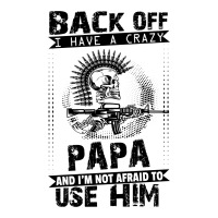 Back Off I Have A Crazy Papa And I Am Not Afraid To Use Him Youth Hoodie | Artistshot