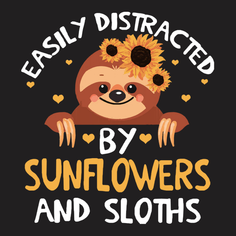 Distracteds By Sunflowers And Sloths T  Shirt Easily Distracteds By Su T-shirt | Artistshot