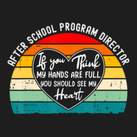 After School Program Director If You Think My Hands Are Classic T-shirt | Artistshot