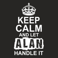 Keep Calm And Let Alan Handle It Ladies Fitted T-shirt | Artistshot