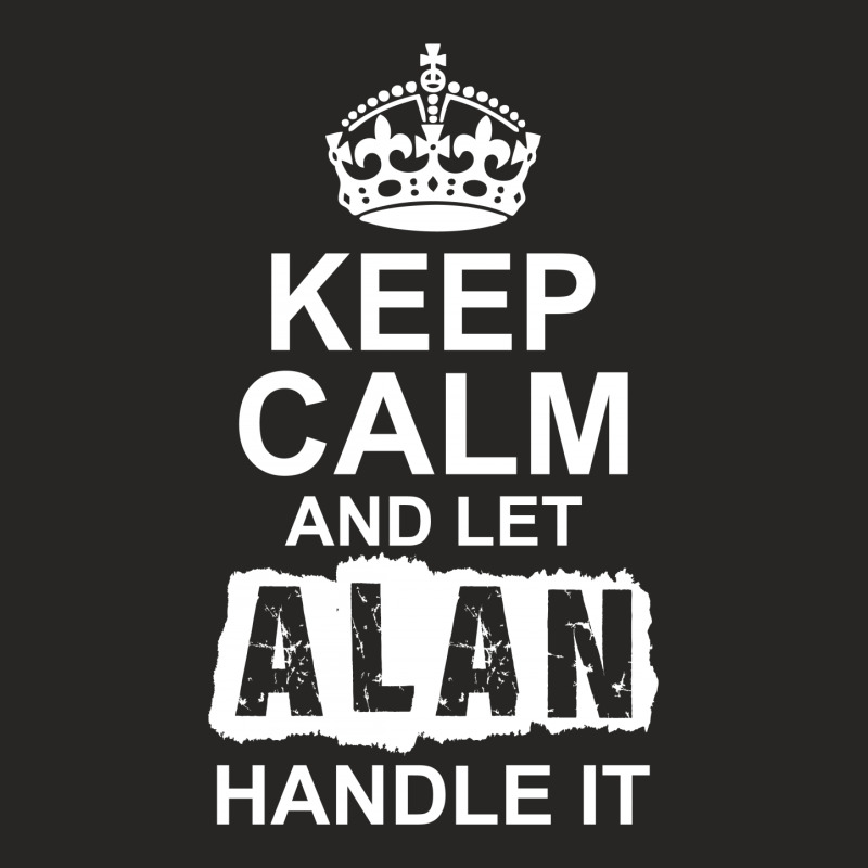 Keep Calm And Let Alan Handle It Ladies Fitted T-Shirt by tshiart | Artistshot