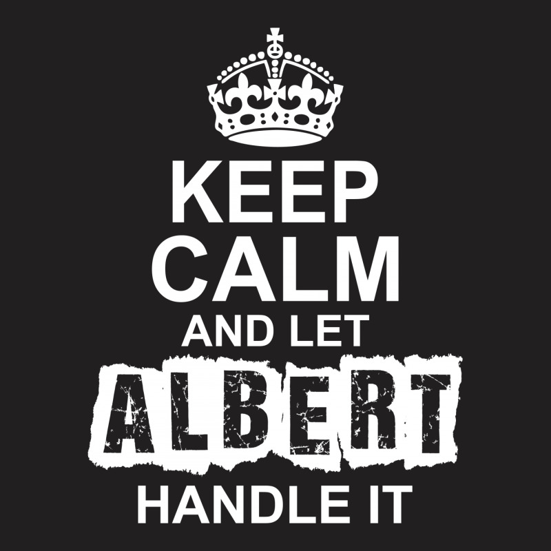 Keep Calm And Let Albert Handle It T-shirt | Artistshot