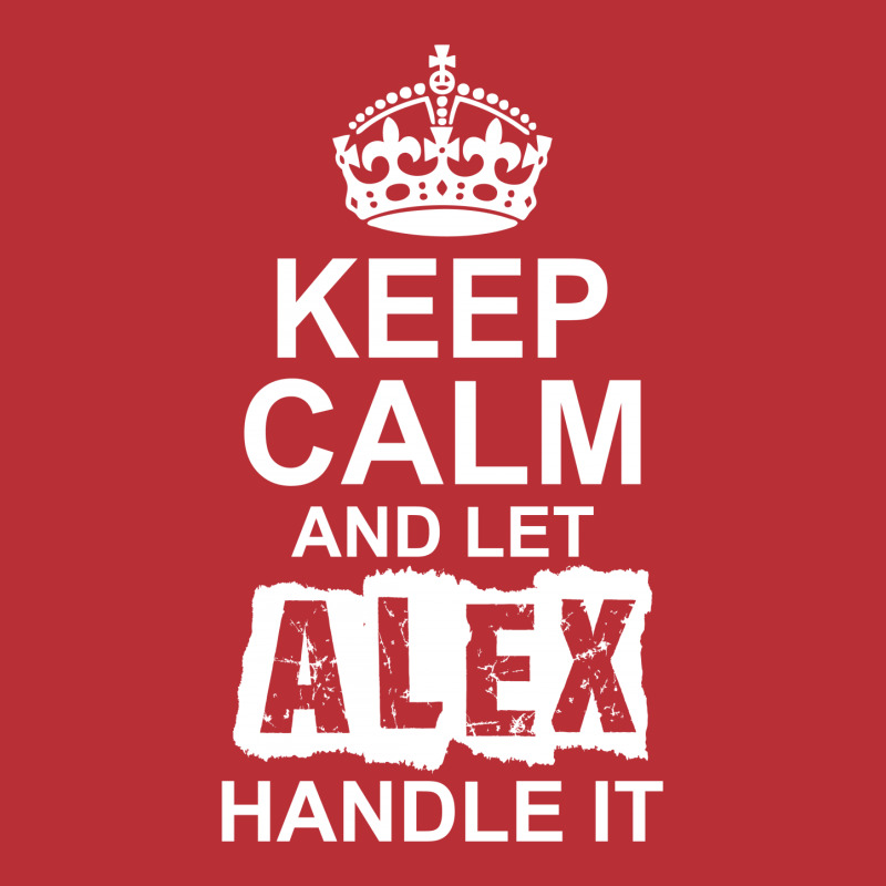 Keep Calm And Let Alex Handle It T-shirt | Artistshot