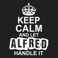 Keep Calm And Let Alfred Handle It T-shirt | Artistshot