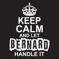 Keep Calm And Let Bernard Handle It T-shirt | Artistshot